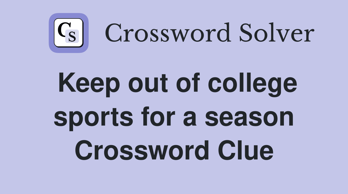 Keep out of college sports for a season Crossword Clue