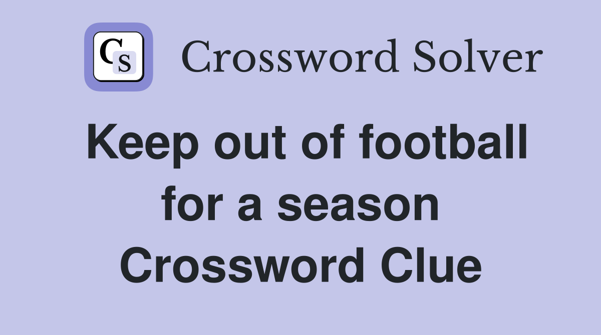 Keep out of football for a season Crossword Clue