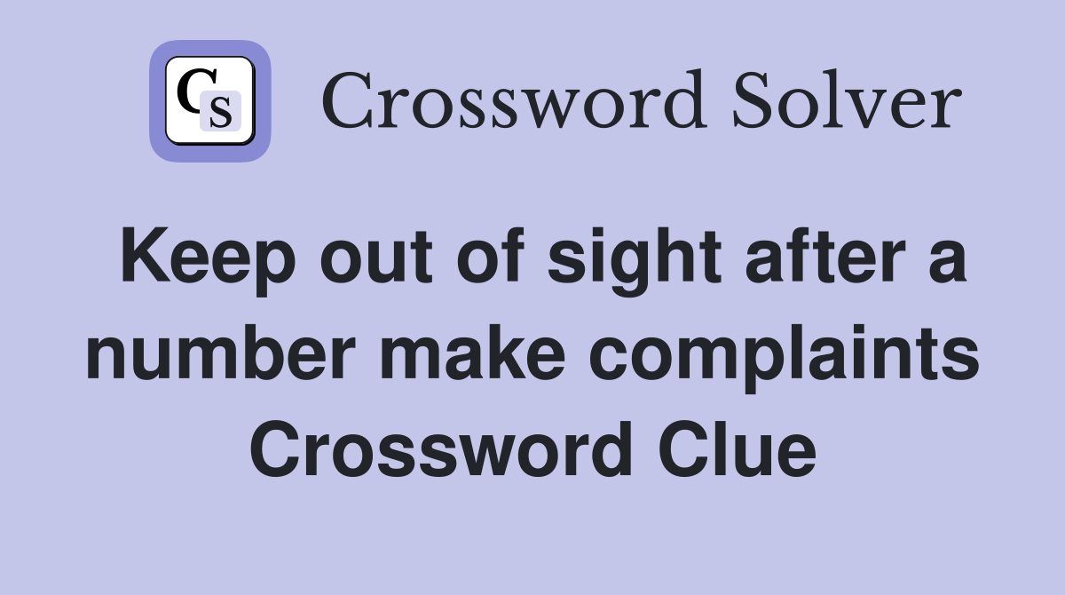 Keep out of sight after a number make complaints Crossword Clue