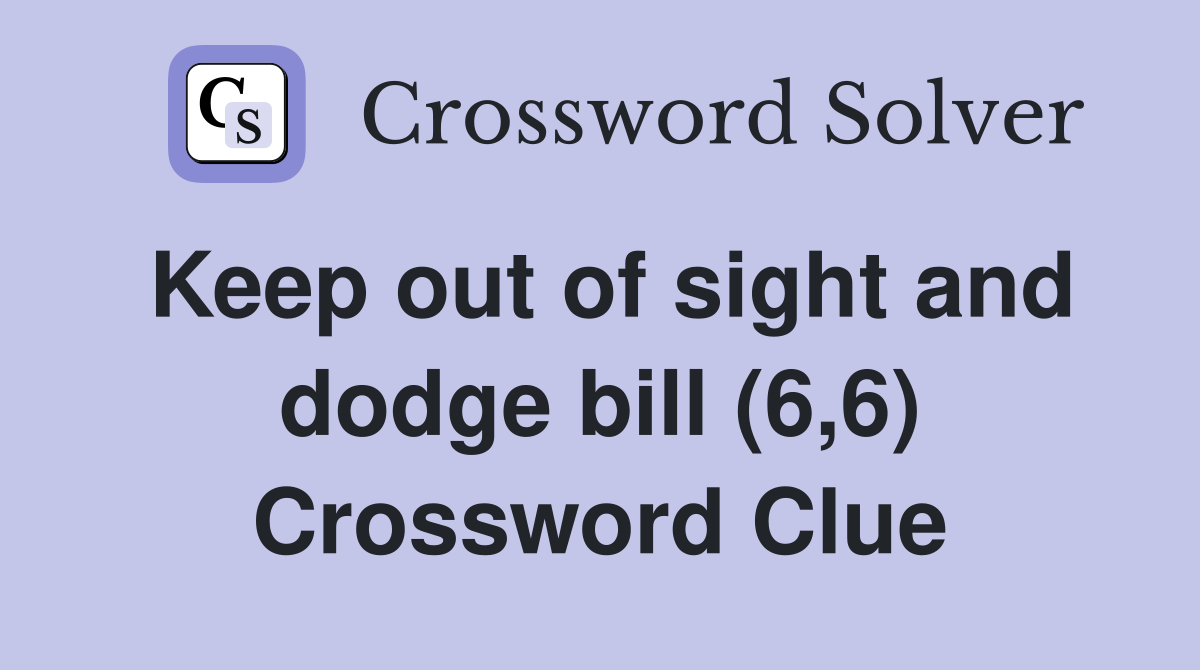 Keep out of sight and dodge bill (6,6) Crossword Clue