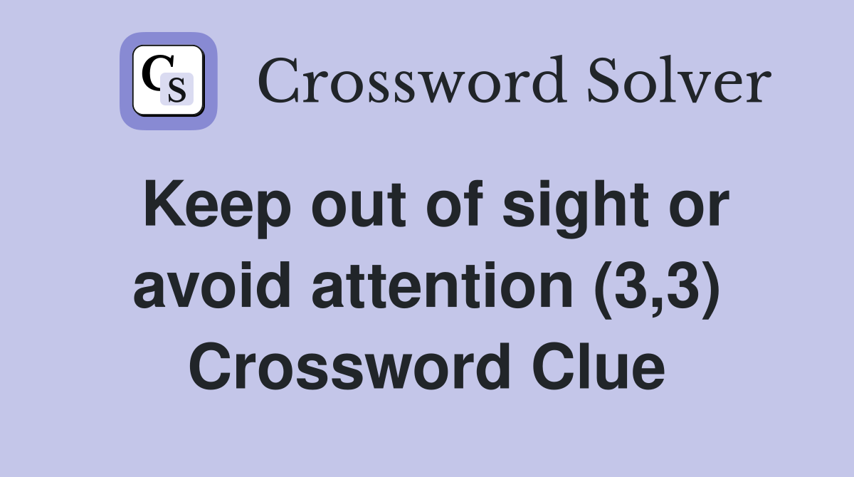 Keep out of sight or avoid attention (3,3) Crossword Clue