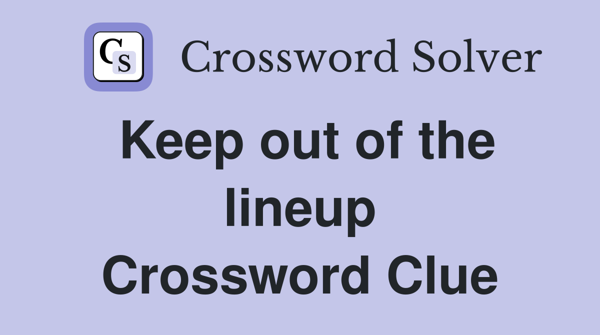 Keep out of the lineup Crossword Clue