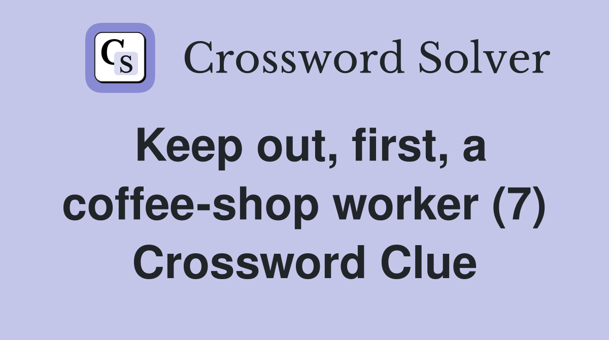 Keep out, first, a coffee-shop worker (7) Crossword Clue