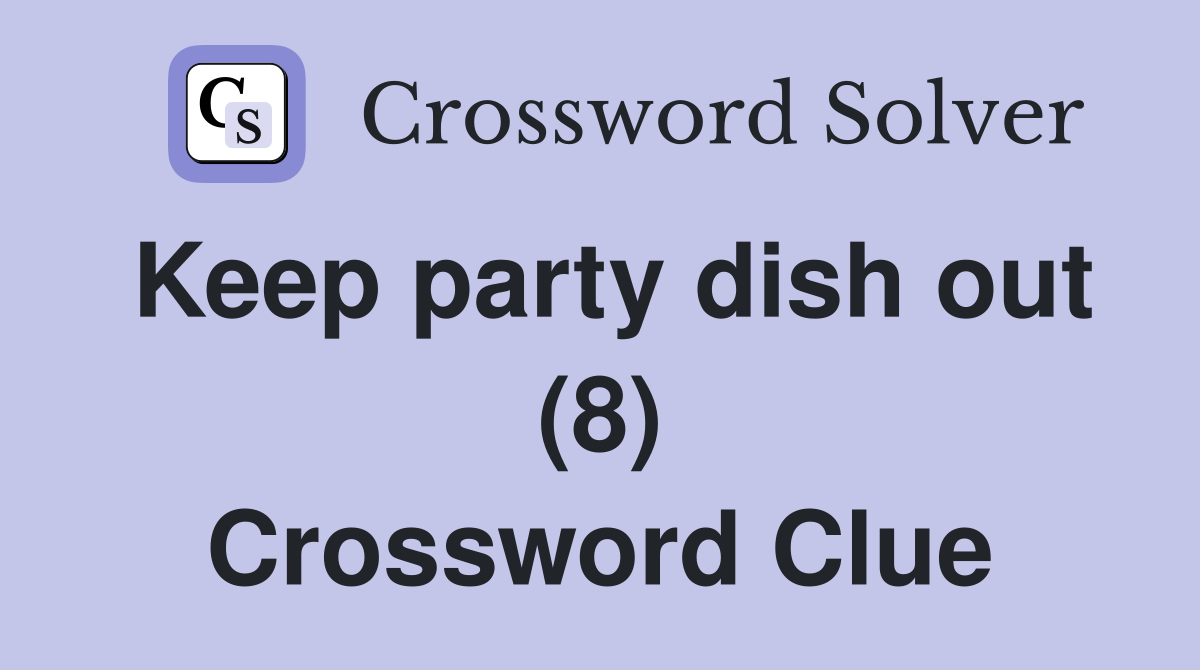 Keep party dish out (8) Crossword Clue