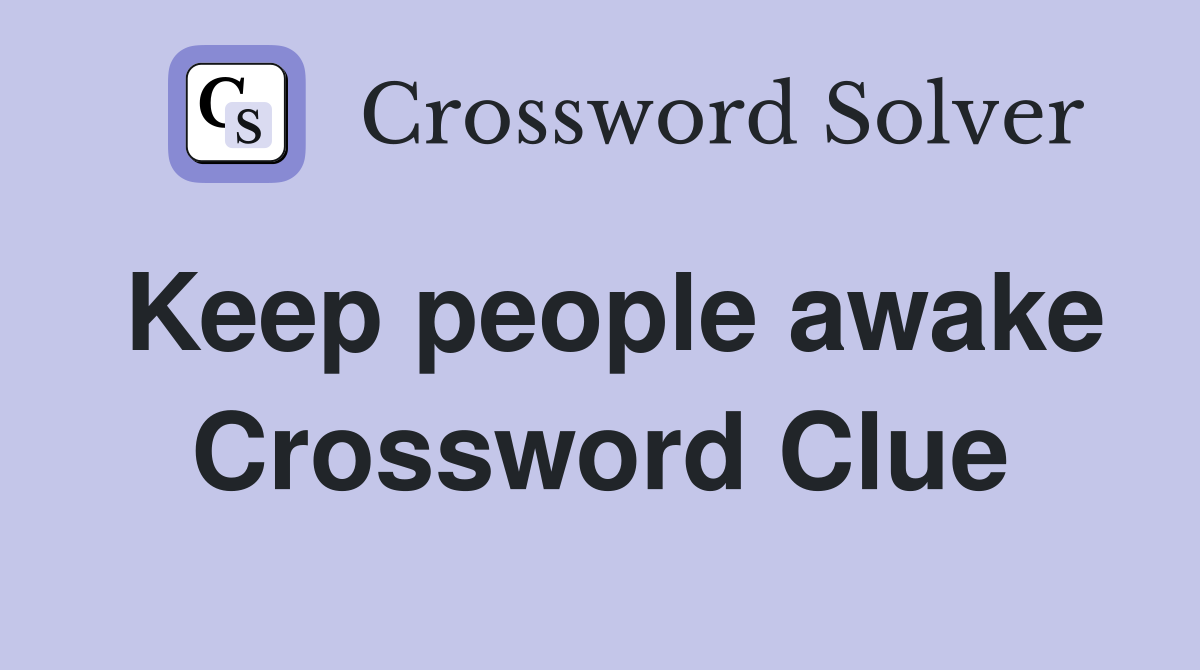 Keep people awake Crossword Clue