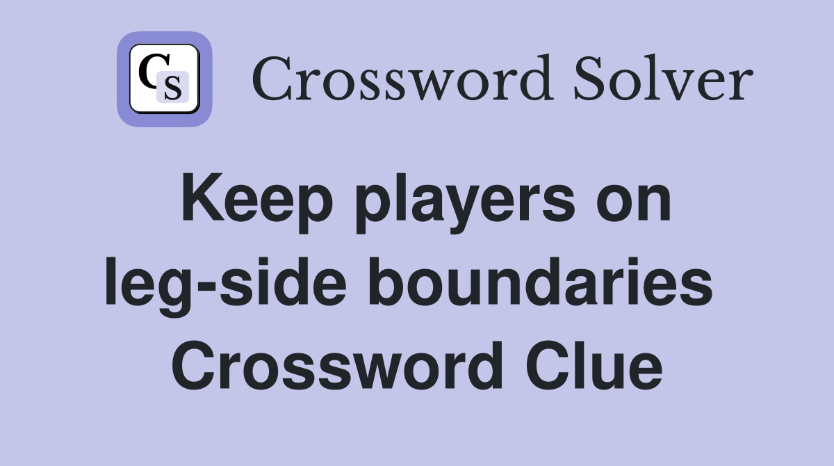 Keep players on leg-side boundaries  Crossword Clue