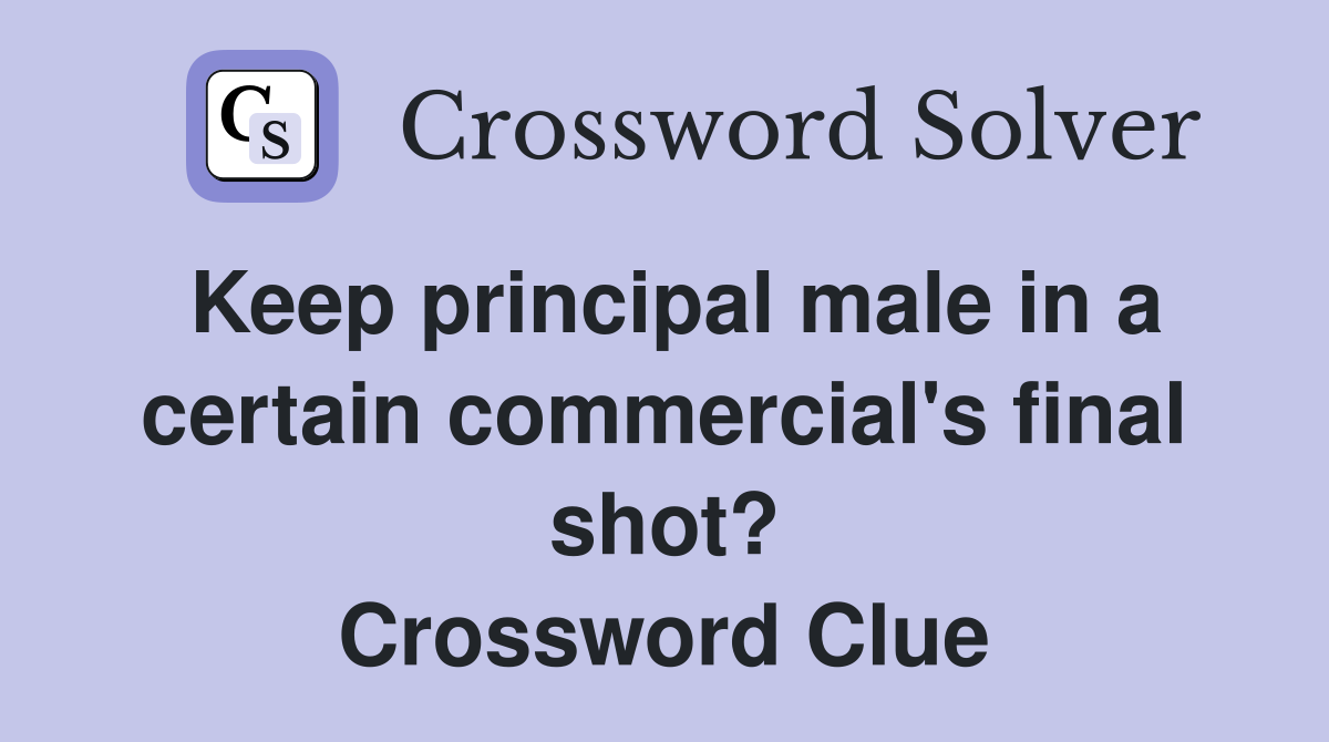 Keep principal male in a certain commercial's final shot? Crossword Clue