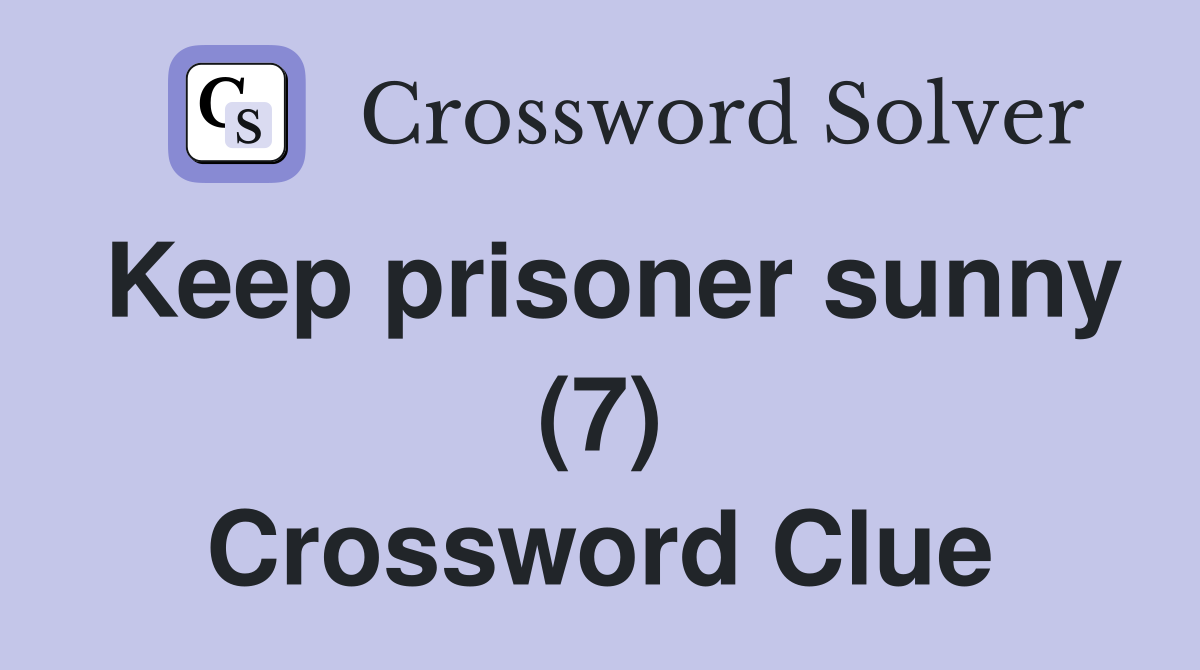 Keep prisoner sunny (7) Crossword Clue