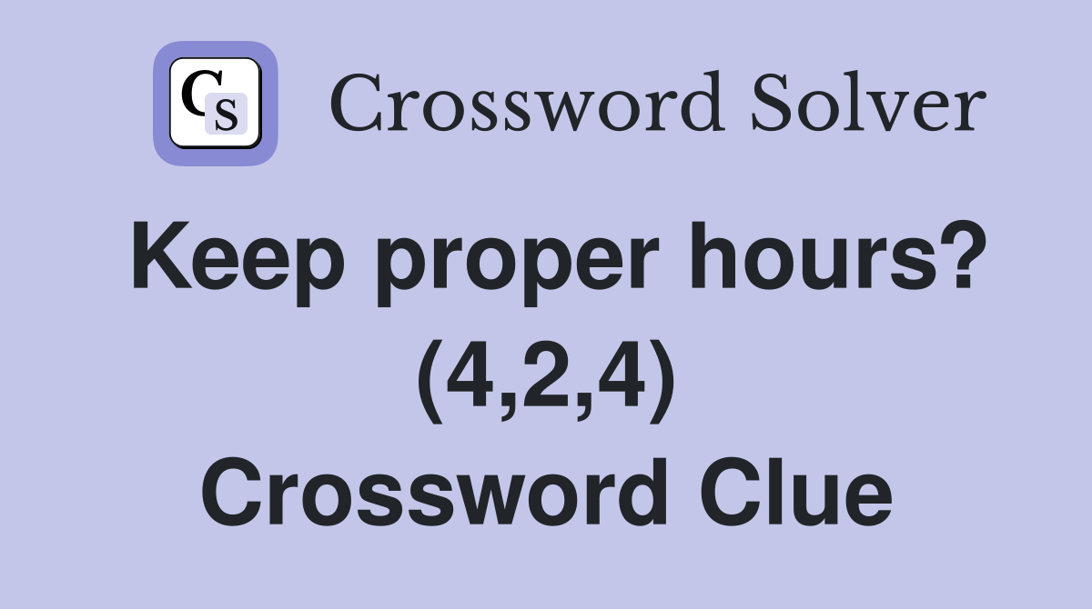 Keep proper hours? (4,2,4) Crossword Clue