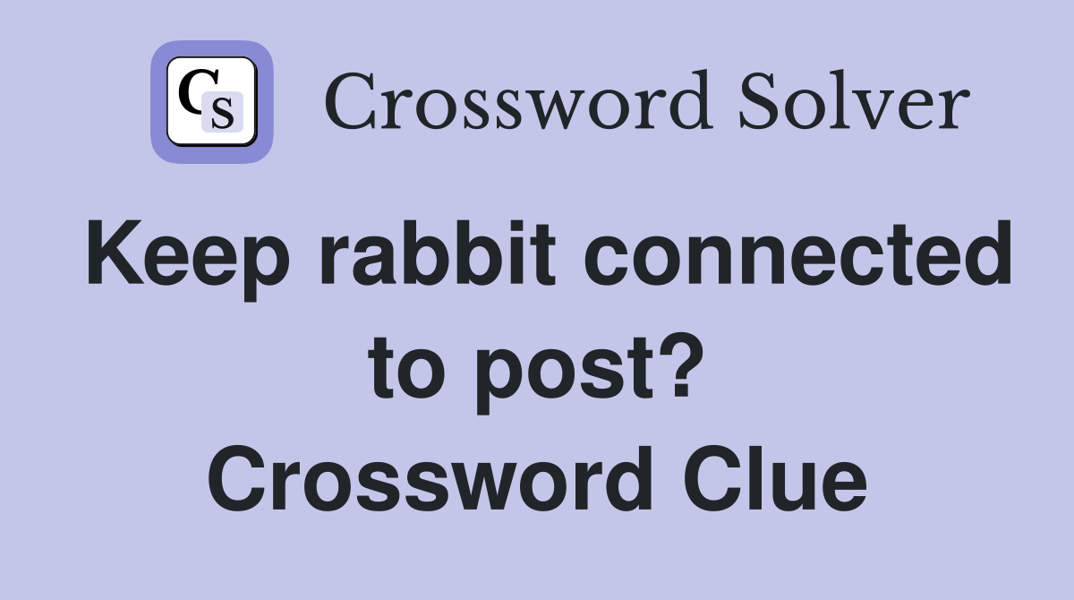 Keep rabbit connected to post? Crossword Clue