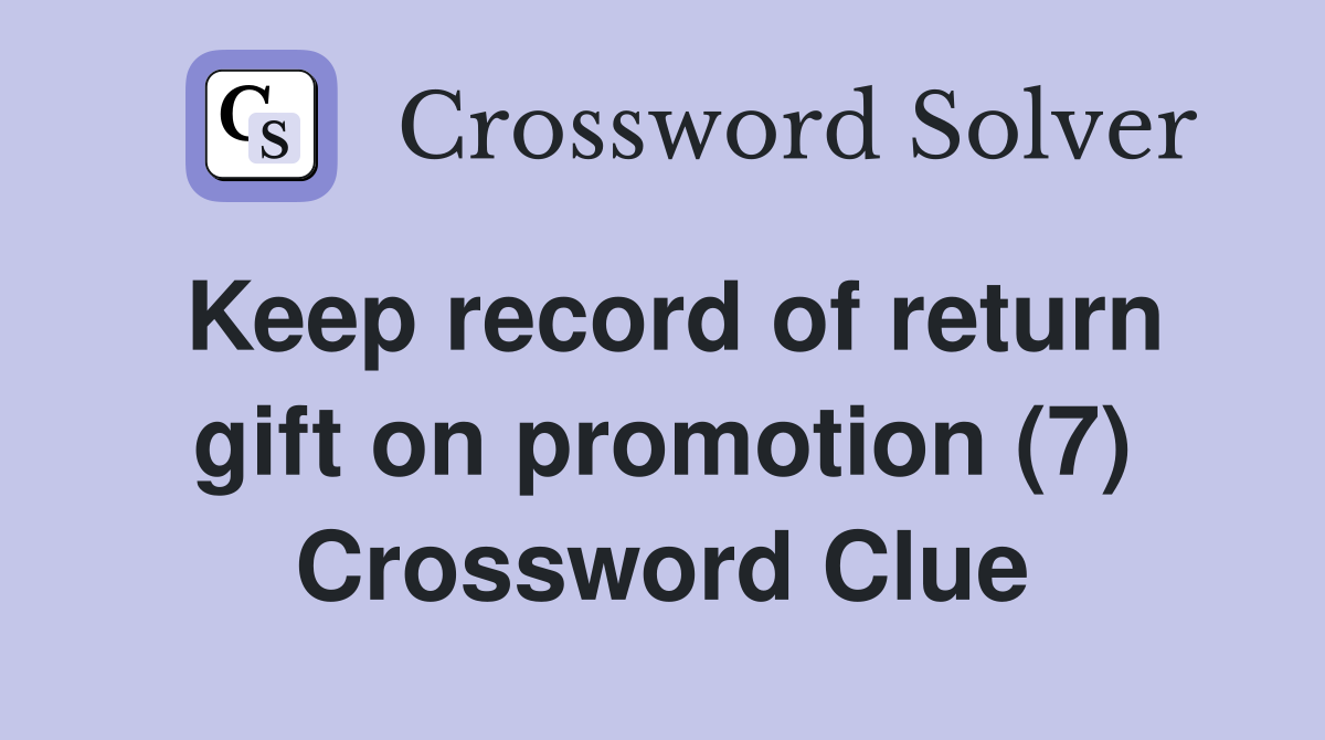 Keep record of return gift on promotion (7) Crossword Clue