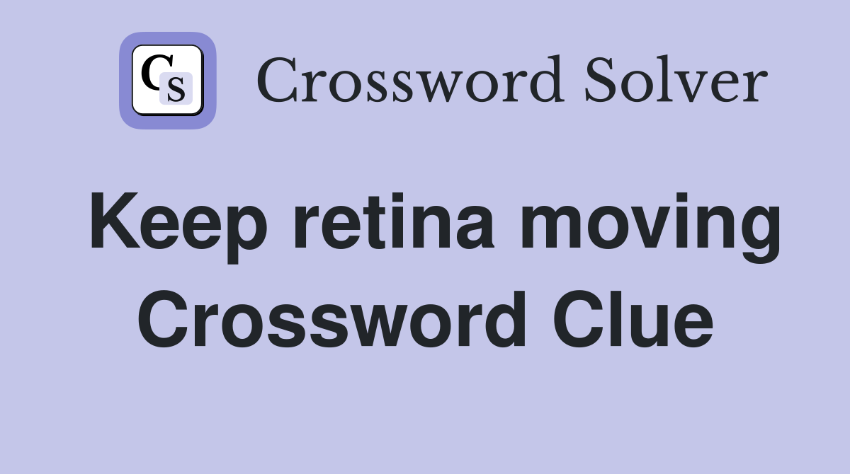 Keep retina moving Crossword Clue