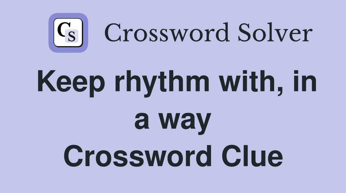 Keep rhythm with, in a way Crossword Clue