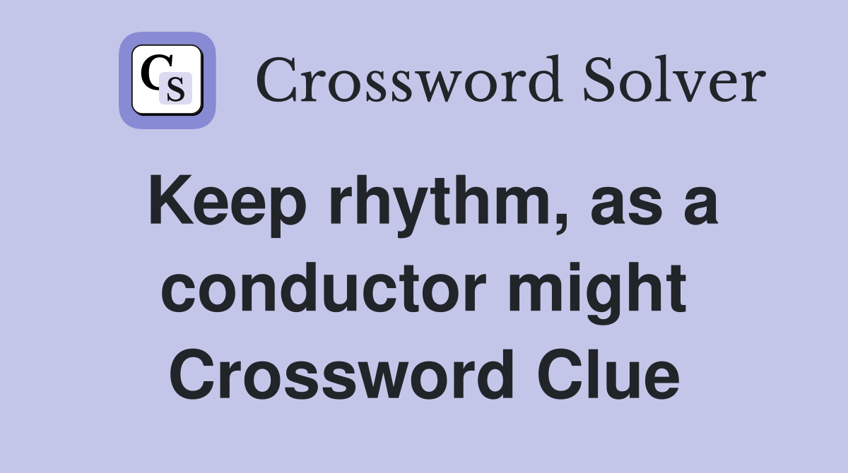 Keep rhythm, as a conductor might Crossword Clue
