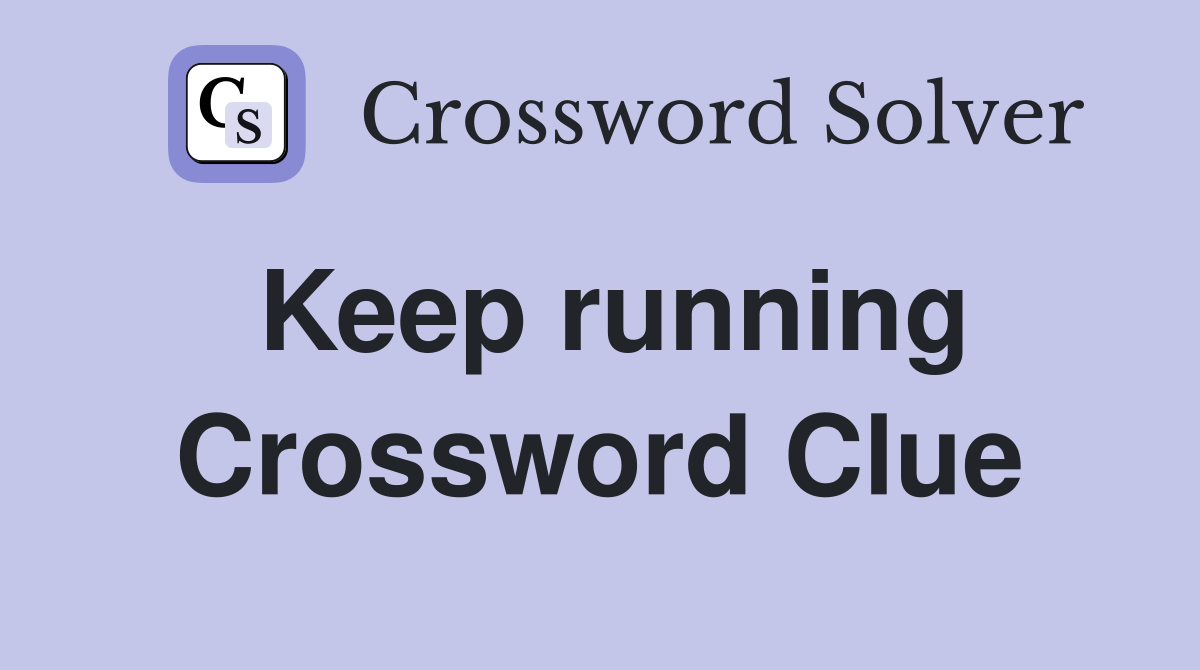 Keep running Crossword Clue