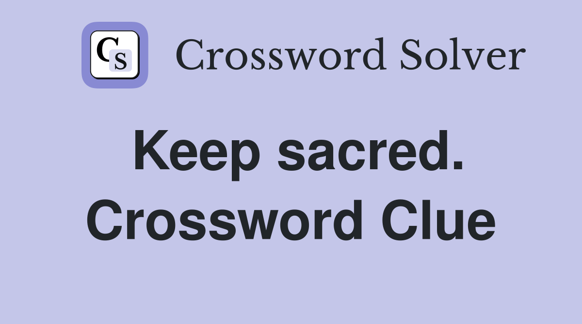 Keep sacred. Crossword Clue