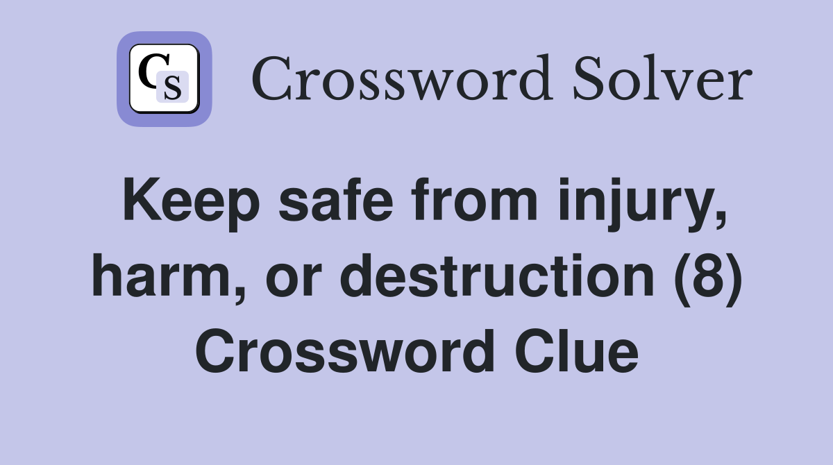 Keep safe from injury, harm, or destruction (8) Crossword Clue