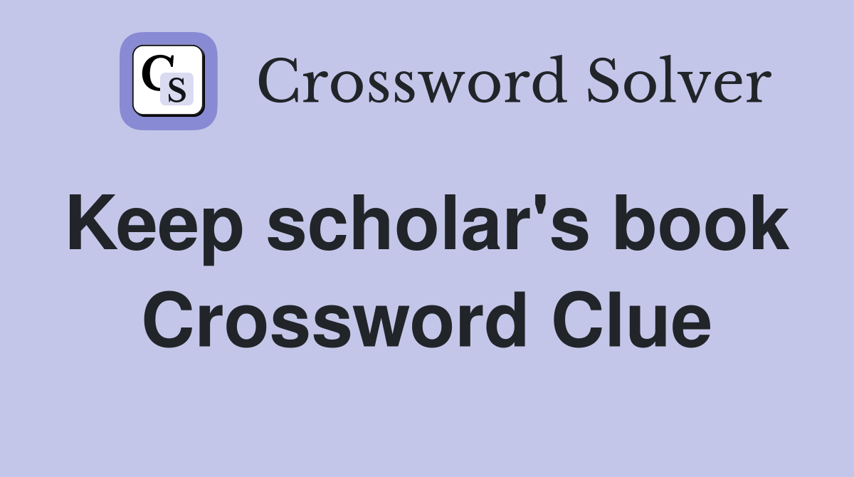 Keep scholar's book  Crossword Clue