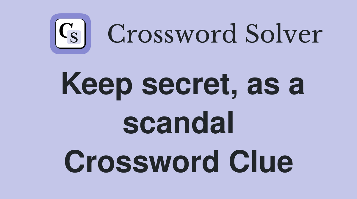 Keep secret, as a scandal Crossword Clue