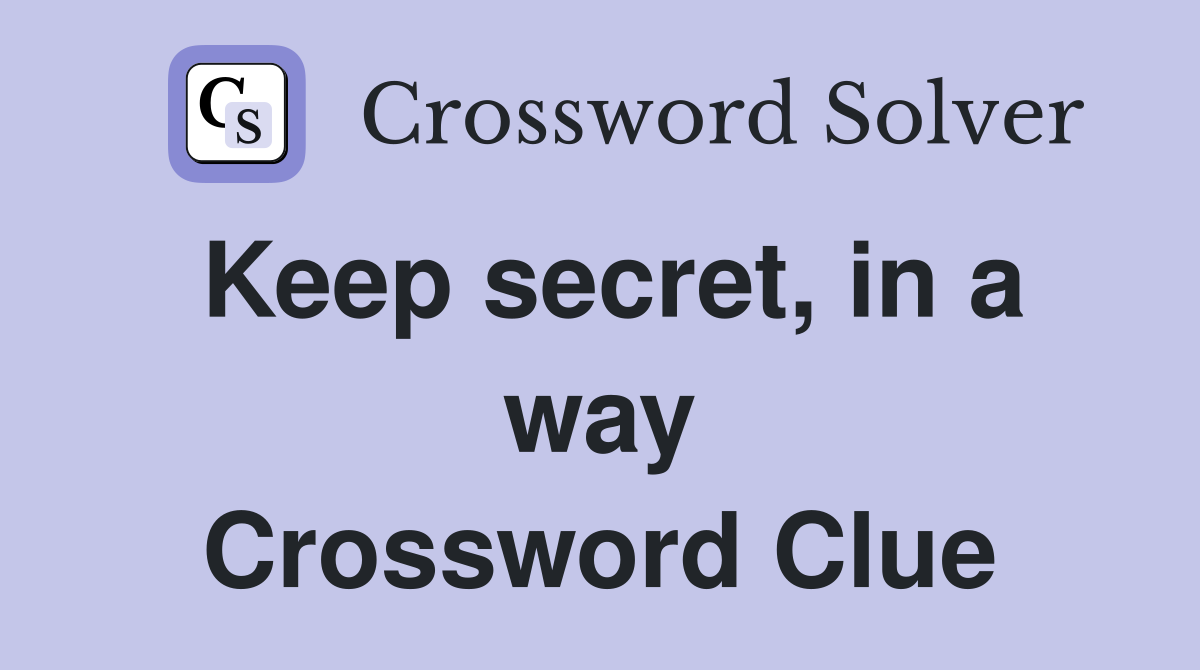 Keep secret, in a way Crossword Clue