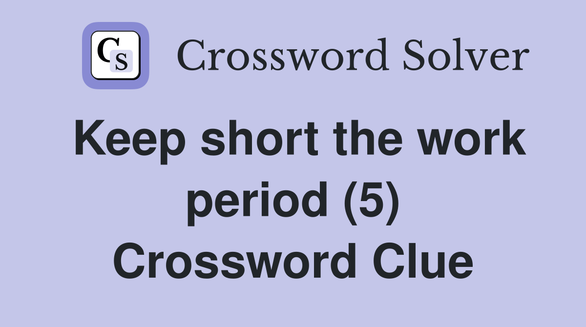 Keep short the work period (5) Crossword Clue