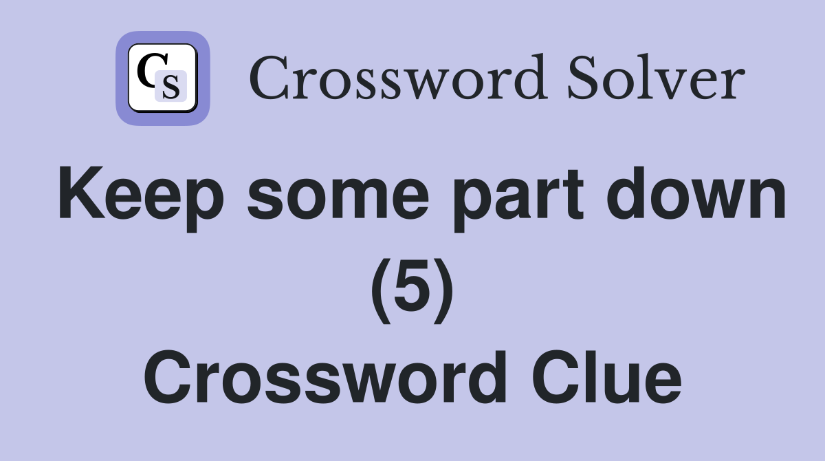 Keep some part down (5) Crossword Clue