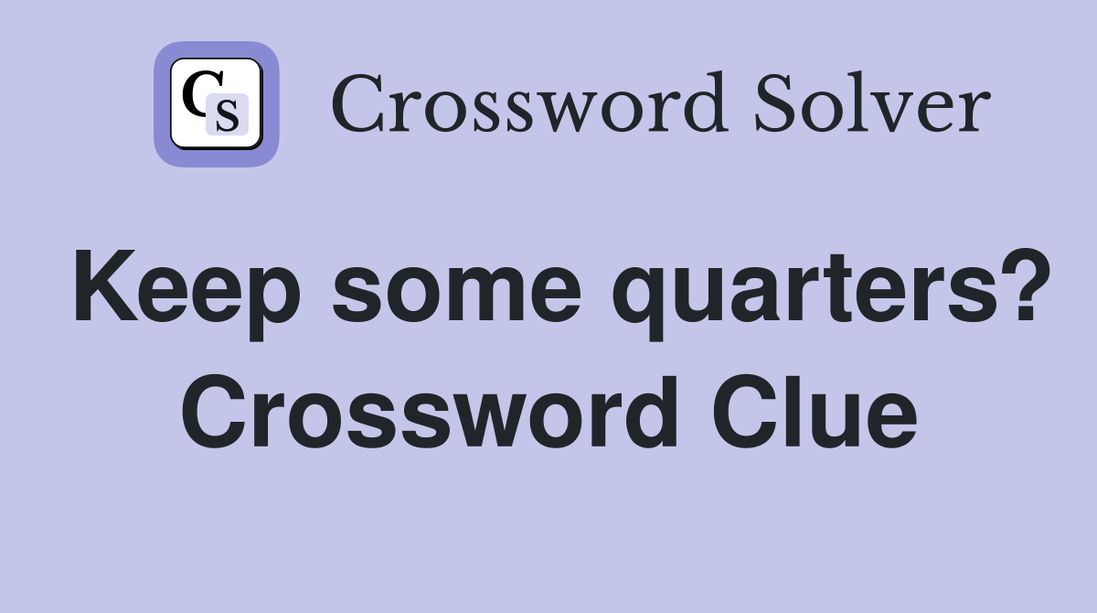 Keep some quarters? Crossword Clue