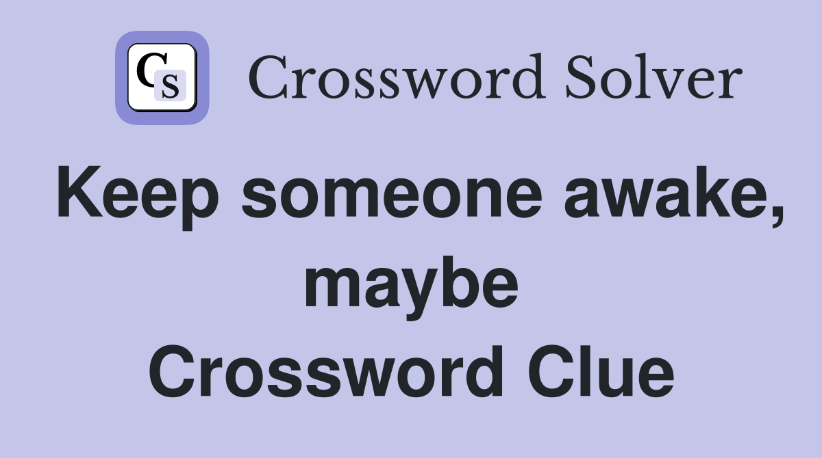 Keep someone awake, maybe Crossword Clue