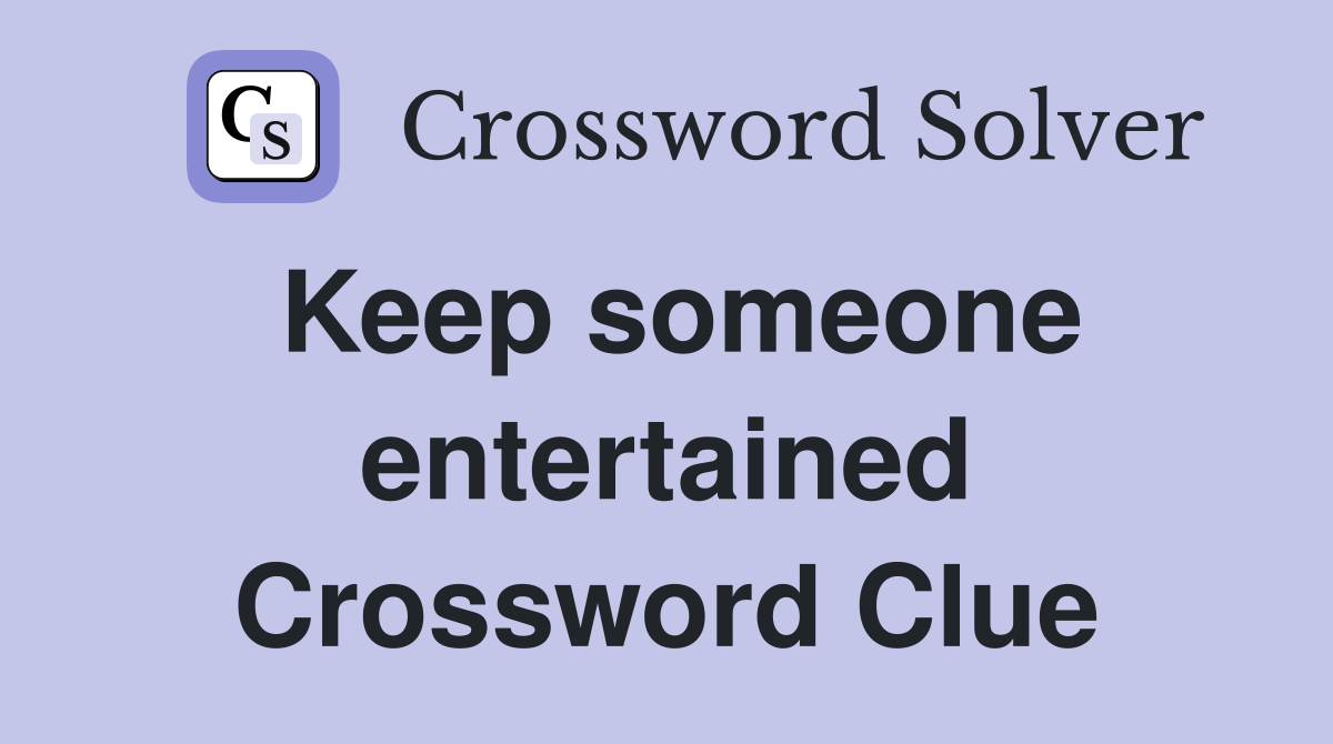 Keep someone entertained Crossword Clue
