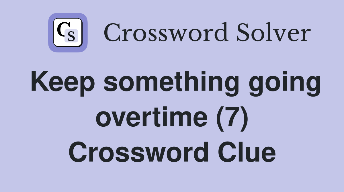 Keep something going overtime (7) Crossword Clue