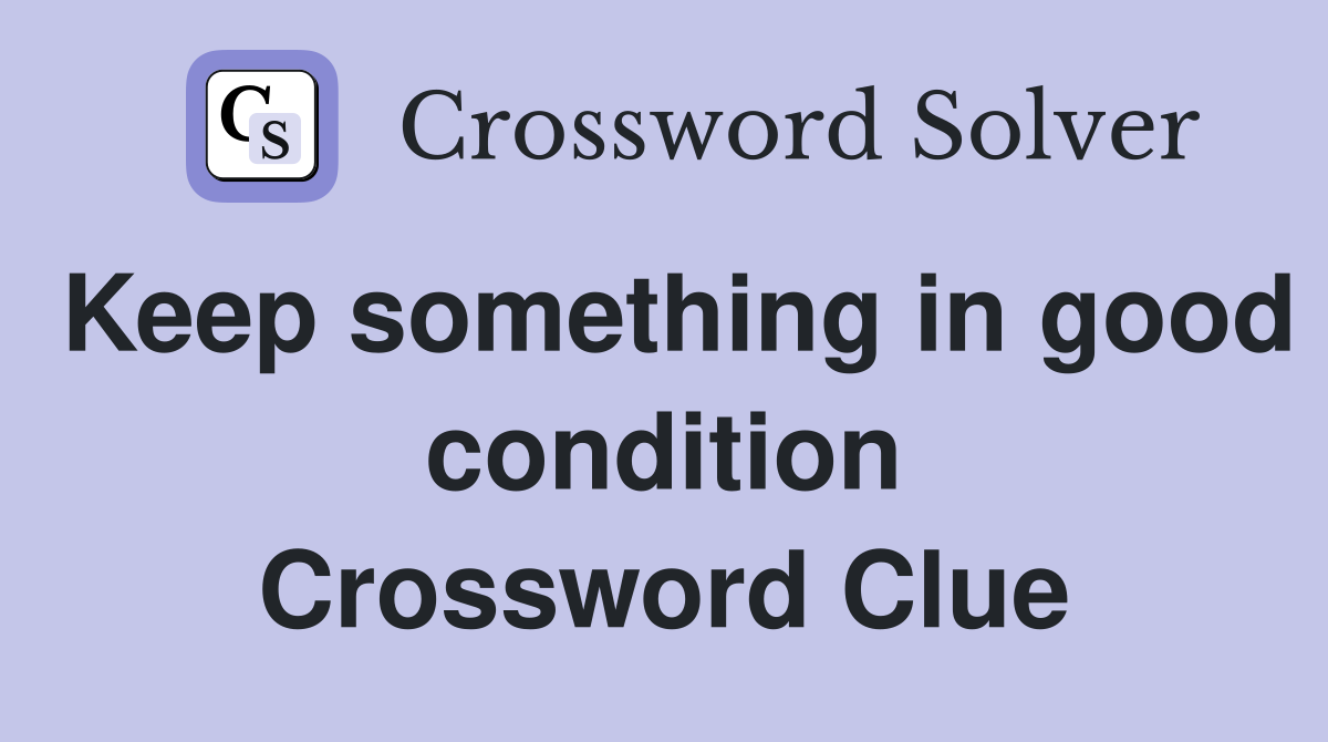 Keep something in good condition Crossword Clue