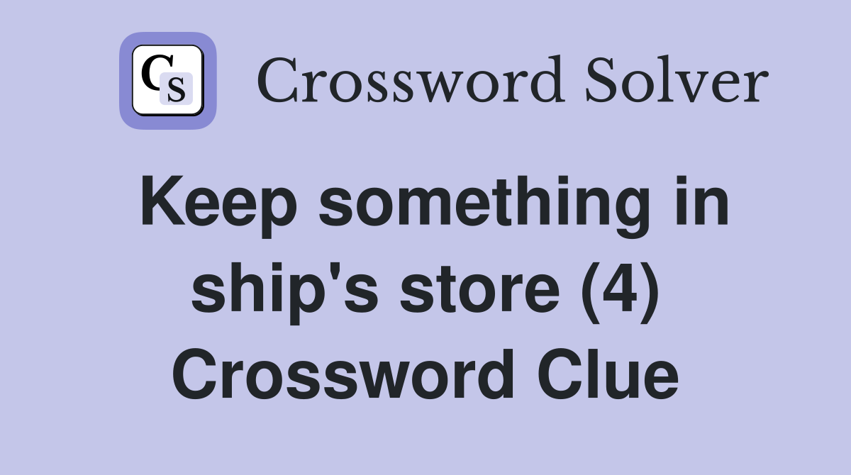 Keep something in ship's store (4) Crossword Clue