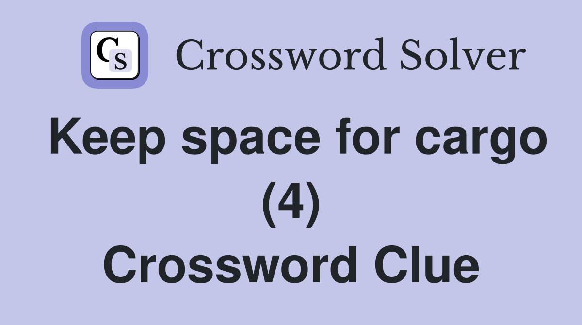 Keep space for cargo (4) Crossword Clue