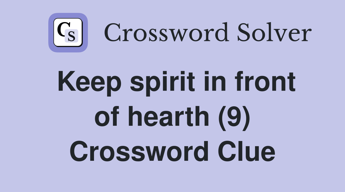 Keep spirit in front of hearth (9) Crossword Clue