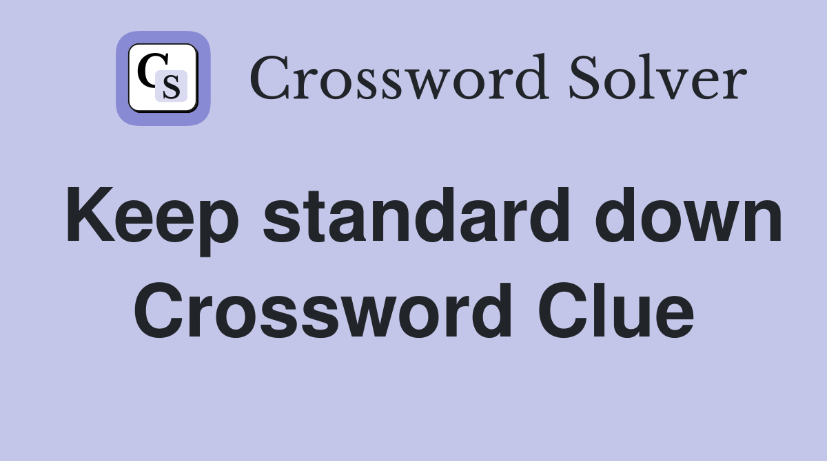 Keep standard down Crossword Clue