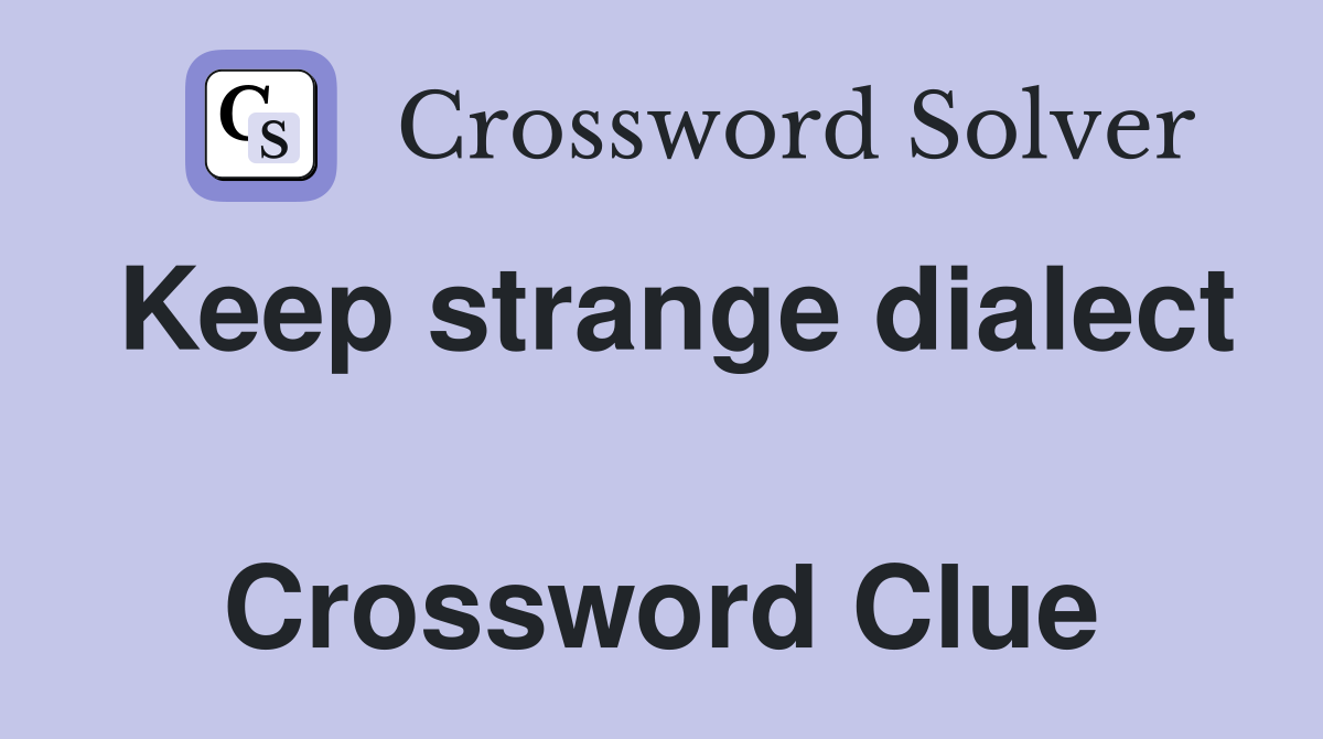 Keep strange dialect  Crossword Clue