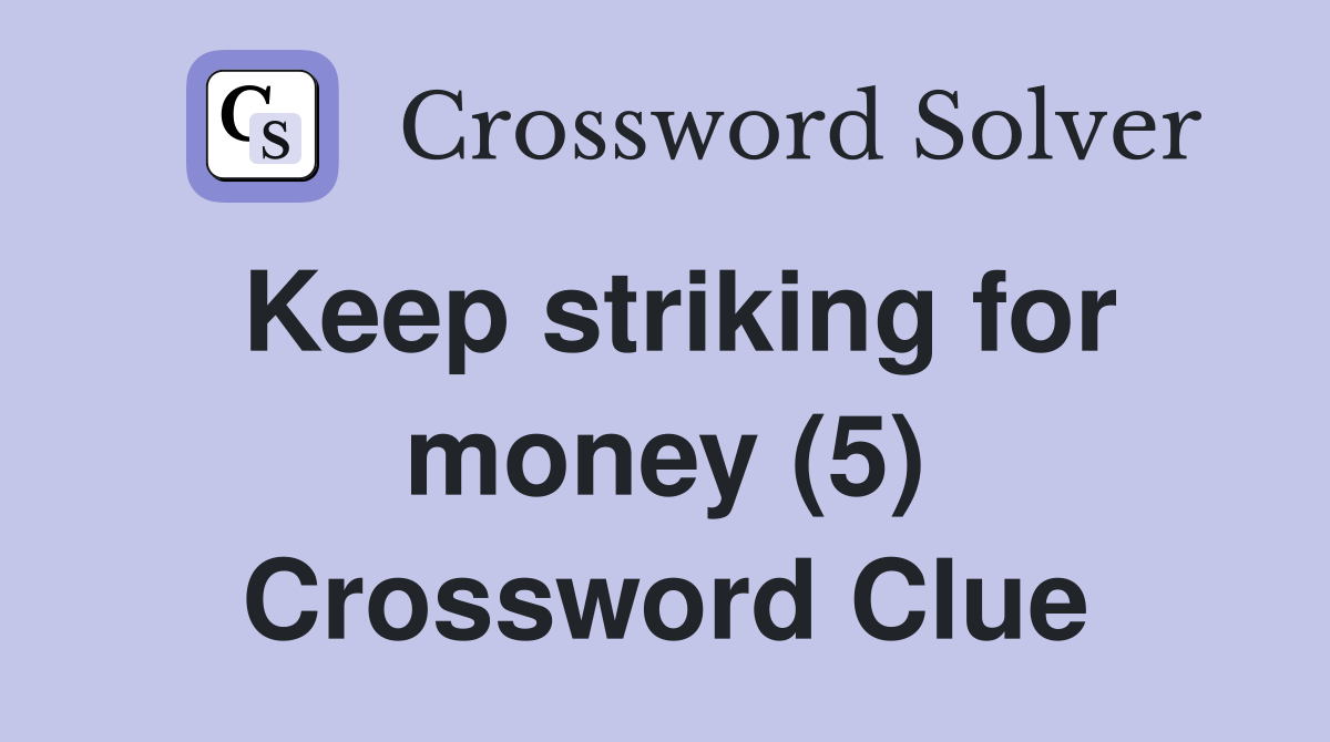 Keep striking for money (5) Crossword Clue