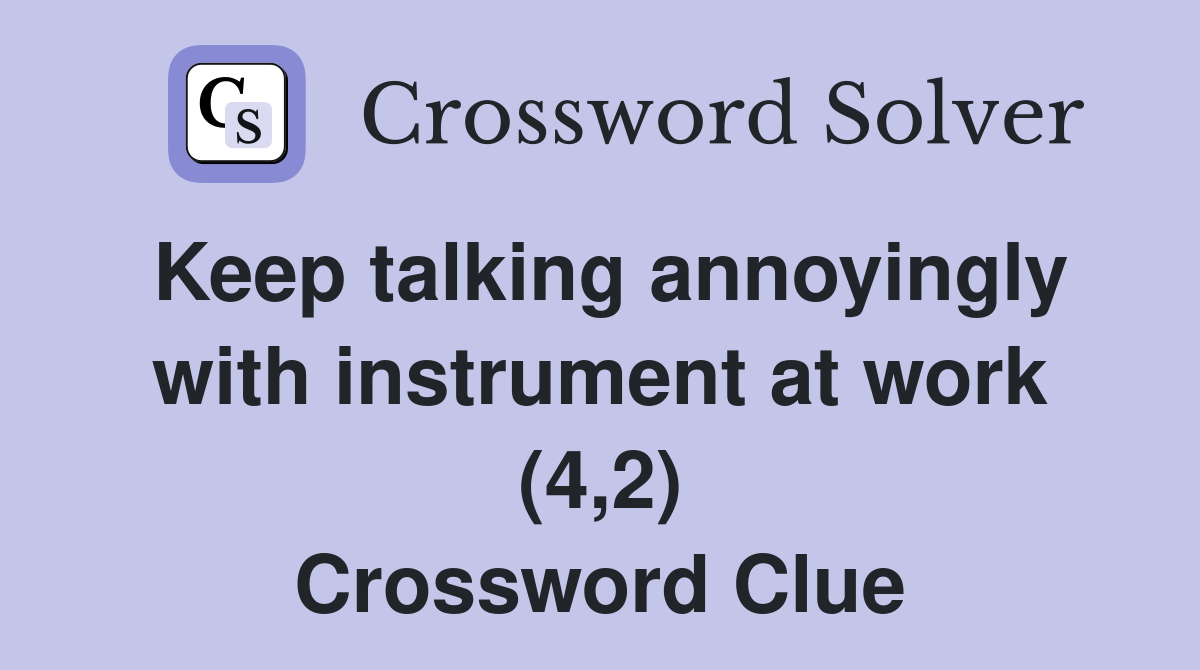 Keep talking annoyingly with instrument at work (4,2) Crossword Clue
