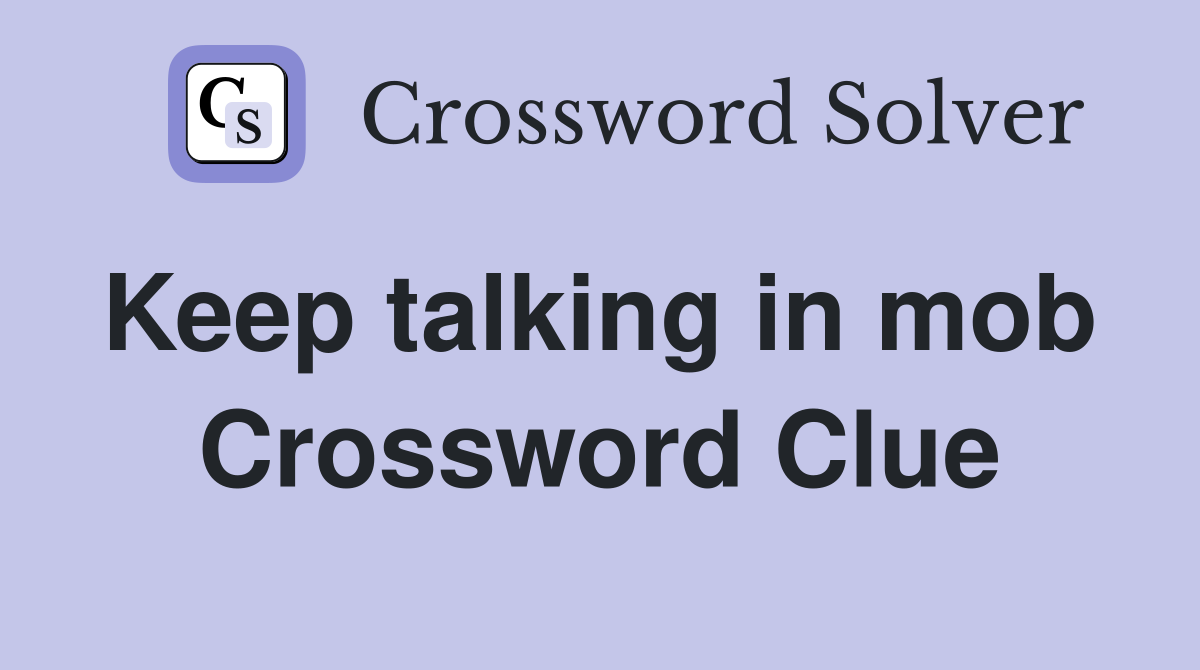 Keep talking in mob  Crossword Clue