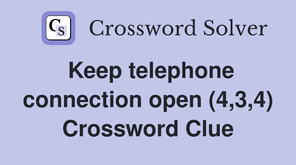 Keep telephone connection open (4,3,4) Crossword Clue