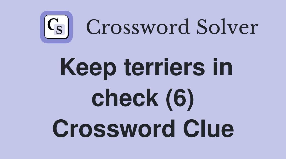Keep terriers in check (6) Crossword Clue