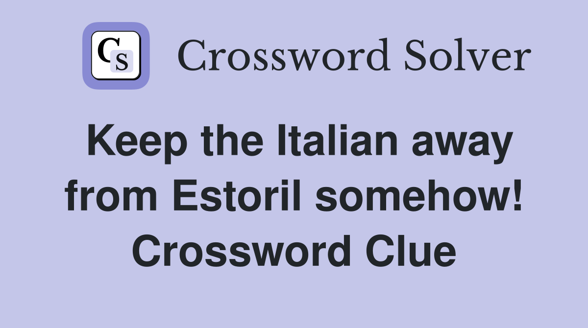 Keep the Italian away from Estoril somehow! Crossword Clue