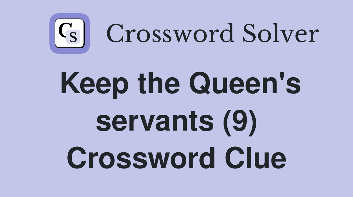 Keep the Queen's servants (9) Crossword Clue