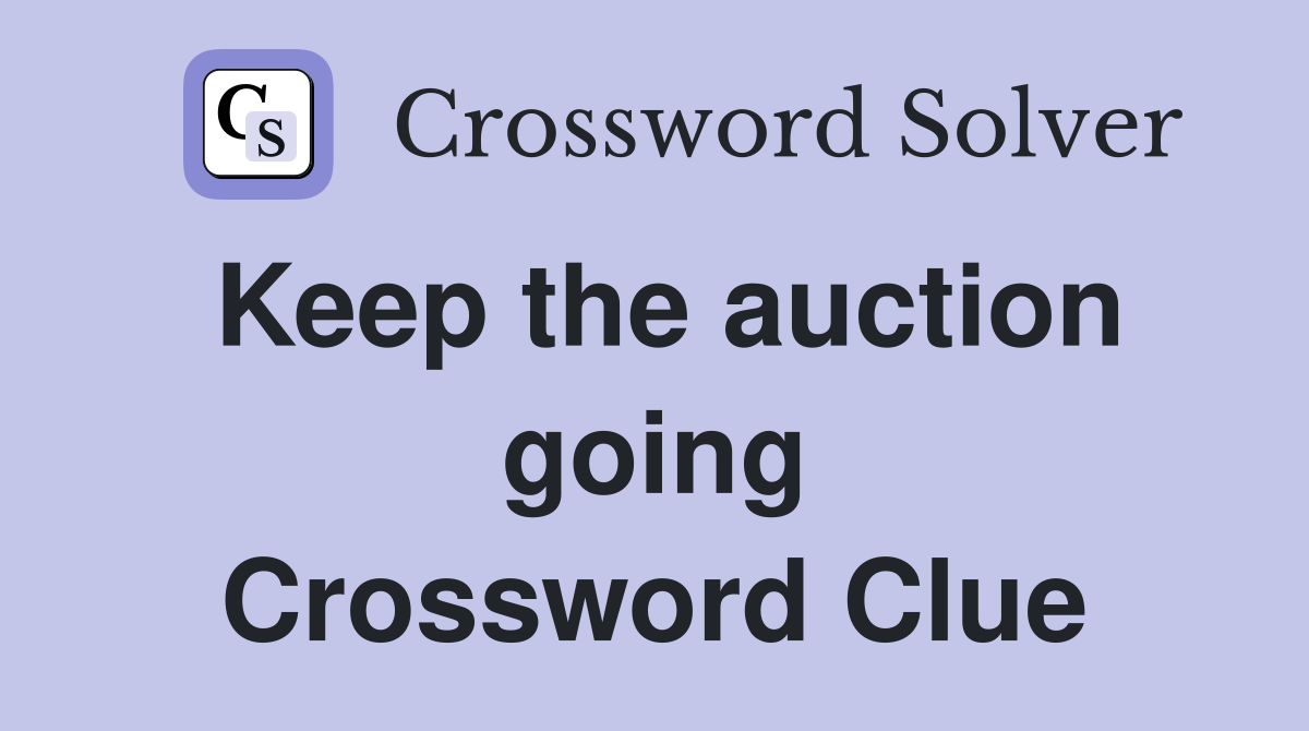 Keep the auction going Crossword Clue