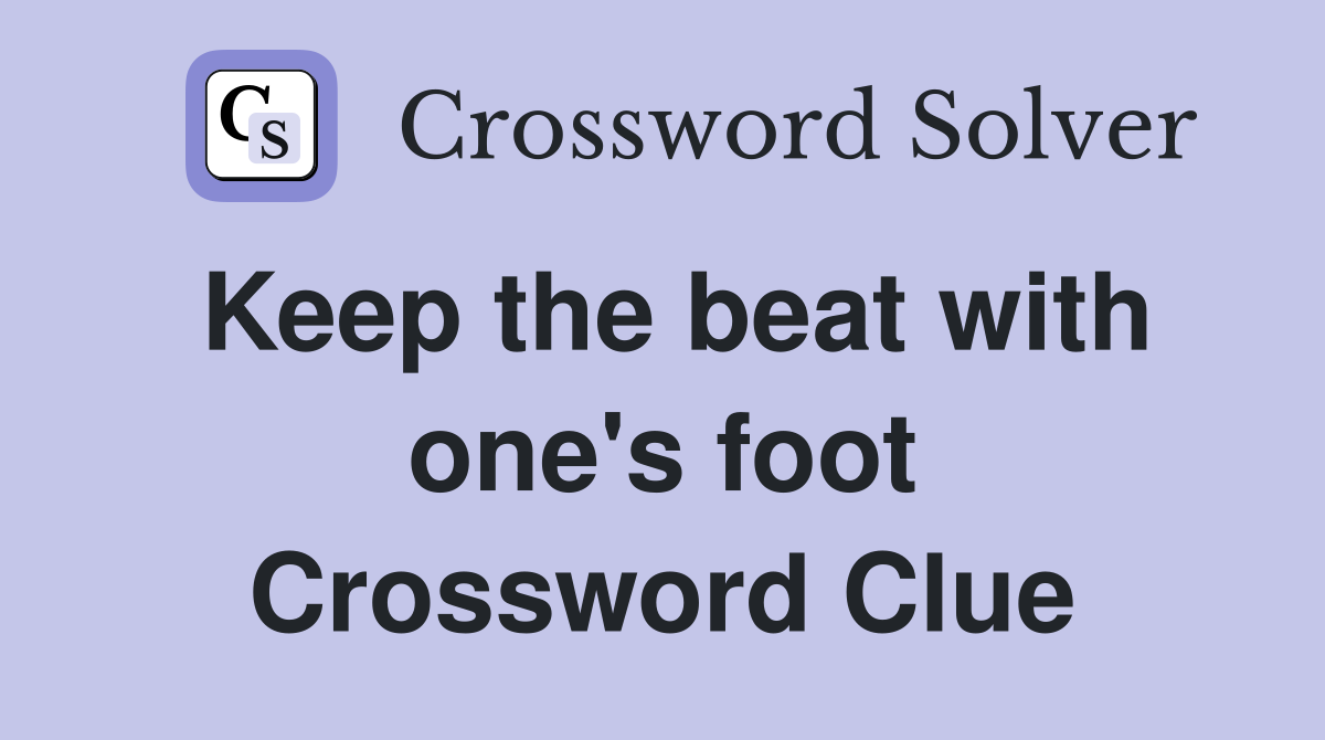 Keep the beat with one's foot Crossword Clue