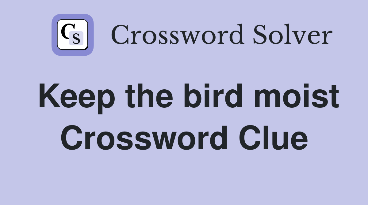 Keep the bird moist Crossword Clue