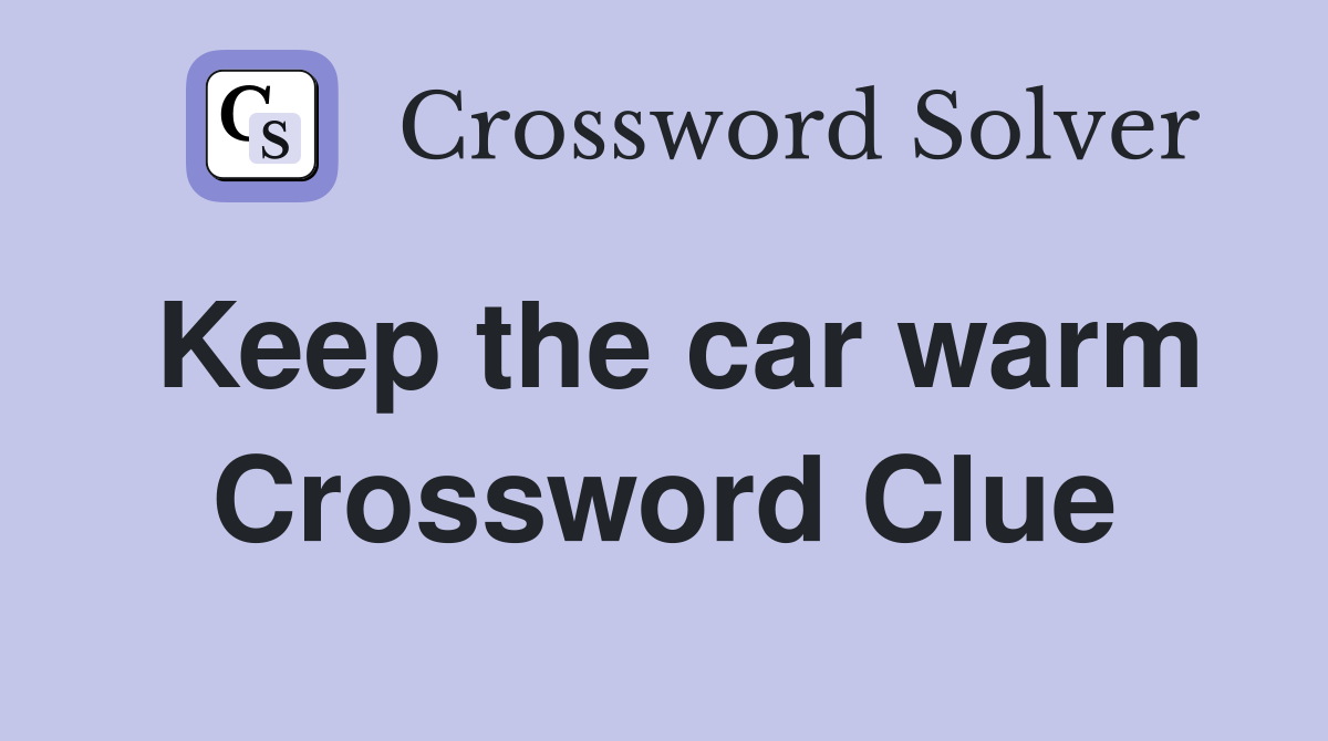 Keep the car warm Crossword Clue