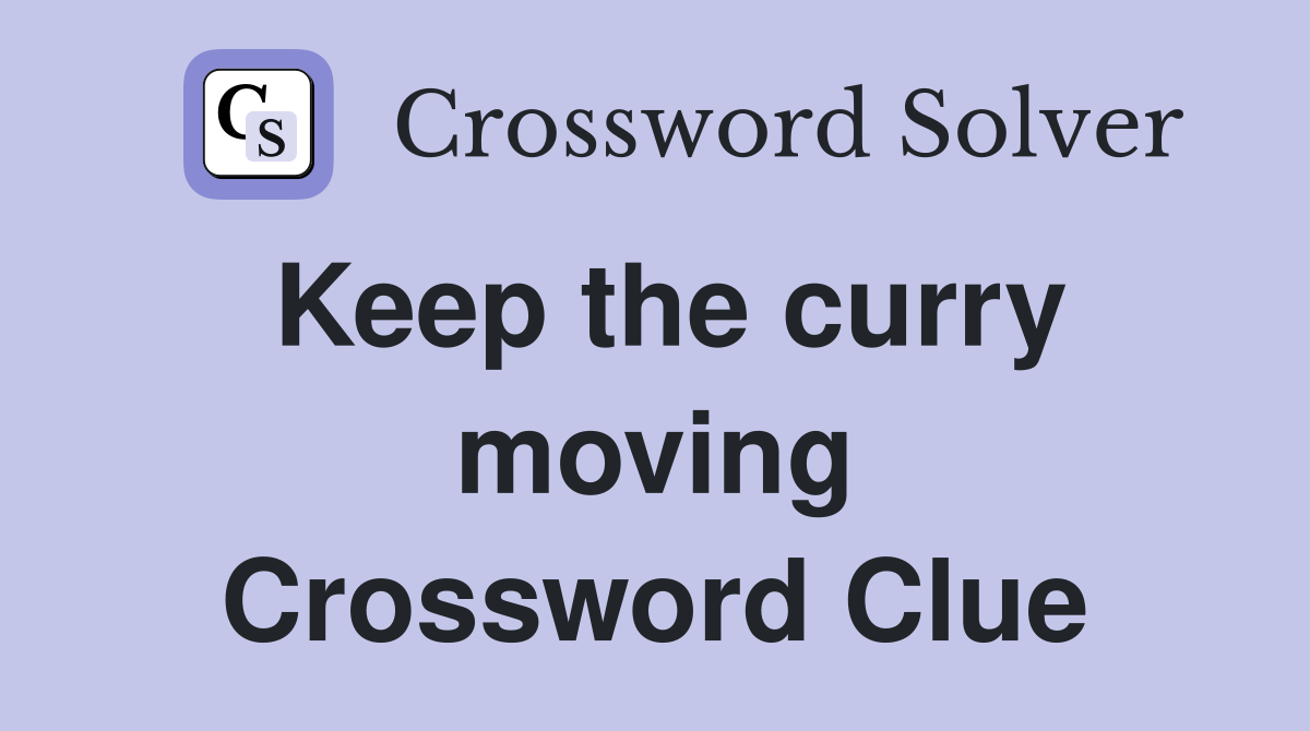 Keep the curry moving Crossword Clue