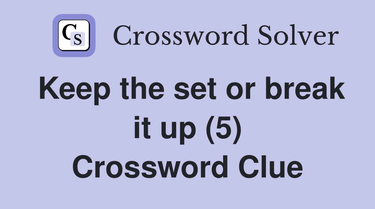 Keep the set or break it up (5) Crossword Clue