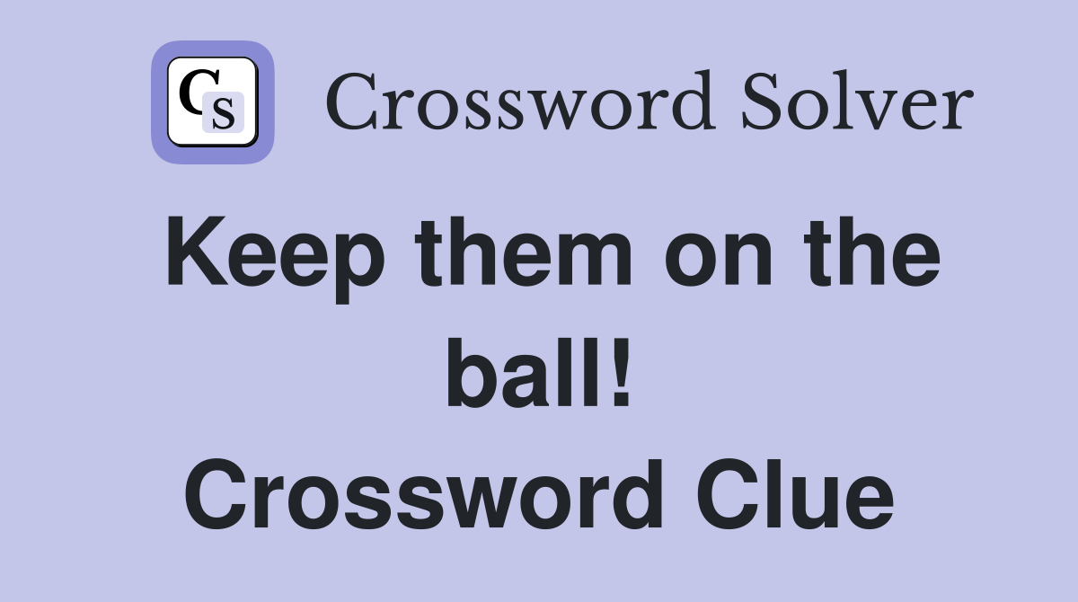 Keep them on the ball! Crossword Clue